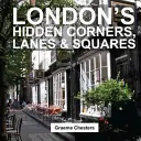 Les coins, ruelles et places cachés de Londres - London's Hidden Corners, Lanes & Squares