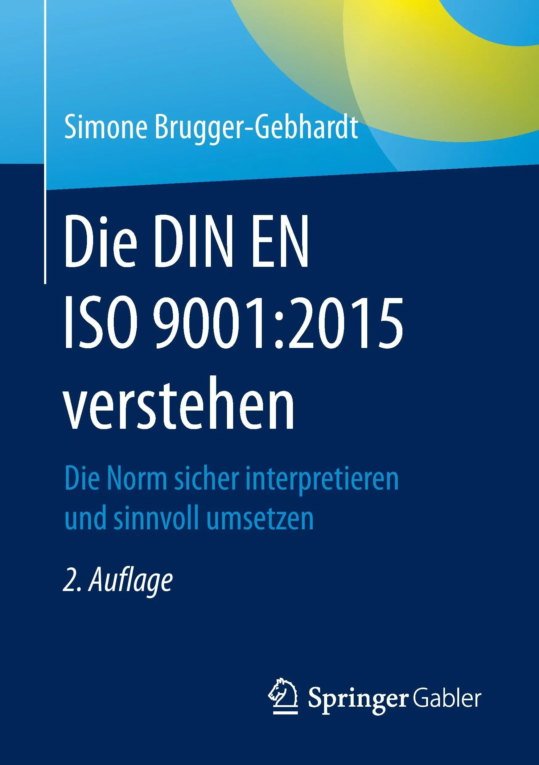 Le respect de la norme ISO 9001:2015 : Die Norm Sicher Interpretieren Und Sinnvoll Umsetzen - Die Din En ISO 9001:2015 Verstehen: Die Norm Sicher Interpretieren Und Sinnvoll Umsetzen