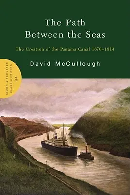 Le chemin entre les mers : la création du canal de Panama 1870-1914 - The Path Between the Seas: The Creation of the Panama Canal 1870-1914