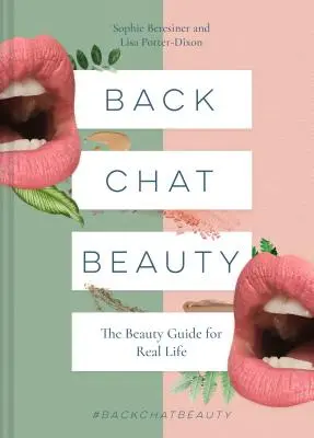Back Chat Beauty : Le guide de beauté pour la vie réelle - Back Chat Beauty: The Beauty Guide for Real Life