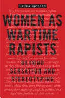 Les femmes comme violeuses en temps de guerre : Au-delà des sensations et des stéréotypes - Women as Wartime Rapists: Beyond Sensation and Stereotyping