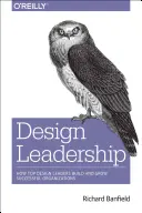 Design Leadership : Comment les meilleurs leaders en design construisent et développent des organisations prospères - Design Leadership: How Top Design Leaders Build and Grow Successful Organizations