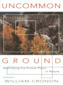 Uncommon Ground : Repenser la place de l'homme dans la nature - Uncommon Ground: Rethinking the Human Place in Nature