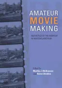 Le cinéma amateur : L'esthétique du quotidien dans le cinéma de la Nouvelle-Angleterre, 1915-1960 - Amateur Movie Making: Aesthetics of the Everyday in New England Film, 1915-1960