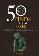 50 trouvailles de l'Essex - Objets du programme des antiquités portables - 50 Finds From Essex - Objects from the Portable Antiquities Scheme