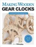 Fabriquer des horloges à engrenages en bois : 6 objets sympas qui gardent vraiment l'heure - Making Wooden Gear Clocks: 6 Cool Contraptions That Really Keep Time