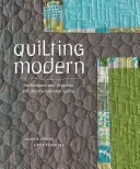 Quilting Modern - Techniques et projets pour des quilts improvisés - Quilting Modern - Techniques and Projects for Improvisational Quilts