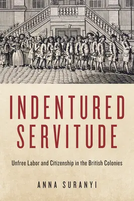La servitude sous contrat : Travail non libre et citoyenneté dans les colonies britanniques - Indentured Servitude: Unfree Labour and Citizenship in the British Colonies
