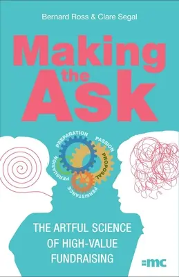 Faire la demande : La science artistique de la collecte de fonds à haute valeur ajoutée - Making the Ask: The Artful Science of High-Value Fundraising