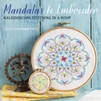 Mandalas à broder : Kaléidoscope à broder dans un cercle - Mandalas to Embroider: Kaleidoscope Stitching in a Hoop