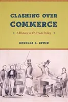 L'affrontement commercial : Une histoire de la politique commerciale américaine - Clashing Over Commerce: A History of US Trade Policy