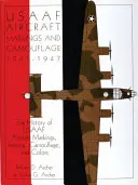 Marquage et camouflage des avions de l'Usaaf 1941-1947 : L'histoire des marquages, insignes, camouflages et couleurs des avions de l'Usaaf - Usaaf Aircraft Markings and Camouflage 1941-1947: The History of Usaaf Aircraft Markings, Insignia, Camouflage, and Colors