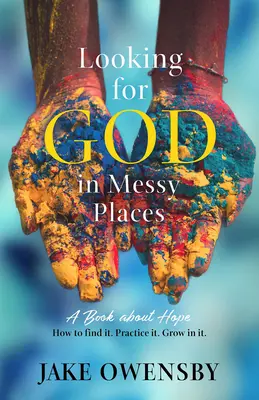 À la recherche de Dieu dans des endroits désordonnés : Un livre sur l'espoir - Looking for God in Messy Places: A Book about Hope