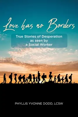 L'amour n'a pas de frontières : Histoires vraies de désespoir vues par un travailleur social - Love has no Borders: True Stories of Desperation as seen by a Social Worker