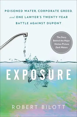 Exposure : L'eau empoisonnée, la cupidité des entreprises et la bataille de vingt ans d'un avocat contre DuPont - Exposure: Poisoned Water, Corporate Greed, and One Lawyer's Twenty-Year Battle Against DuPont