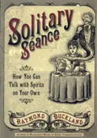 Solitary Seance : Comment parler seul avec les esprits - Solitary Seance: How You Can Talk with Spirits on Your Own