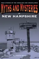 Mythes et mystères du New Hampshire : Histoires vraies d'événements non résolus et inexpliqués - Myths and Mysteries of New Hampshire: True Stories of the Unsolved and Unexplained