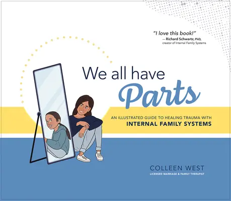 Nous avons tous des parties : Un guide illustré pour guérir les traumatismes avec les systèmes familiaux internes - We All Have Parts: An Illustrated Guide to Healing Trauma with Internal Family Systems