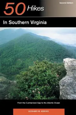 Guide de l'explorateur 50 randonnées dans le sud de la Virginie : De Cumberland Gap à l'océan Atlantique - Explorer's Guide 50 Hikes in Southern Virginia: From the Cumberland Gap to the Atlantic Ocean