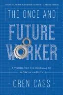 Le travailleur de jadis et de demain : Une vision pour le renouvellement du travail en Amérique - The Once and Future Worker: A Vision for the Renewal of Work in America