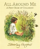 Tout autour de moi - Un premier livre sur l'enfance - All Around Me - A First Book of Childhood