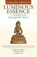 Essence lumineuse : Guide du Tantra de Guhyagarbha - Luminous Essence: A Guide to the Guhyagarbha Tantra