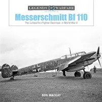 Messerschmitt Bf 110 : Le chasseur-destructeur de la Luftwaffe pendant la Seconde Guerre mondiale - Messerschmitt Bf 110: The Luftwaffe's Fighter-Destroyer in World War II