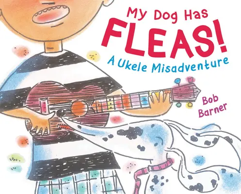 Mon chien a des puces : Une mésaventure au ukulélé - My Dog Has Fleas: A Ukulele Misadventure