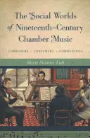 Les mondes sociaux de la musique de chambre du XIXe siècle : Compositeurs, consommateurs, communautés - The Social Worlds of Nineteenth-Century Chamber Music: Composers, Consumers, Communities