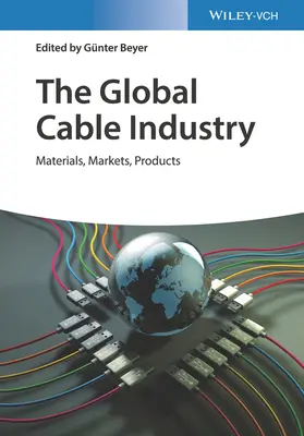 L'industrie mondiale du câble : Matériaux, marchés, produits - The Global Cable Industry: Materials, Markets, Products