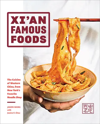 Xi'an Famous Foods : La cuisine de l'ouest de la Chine, de la boutique de nouilles préférée des New-Yorkais - Xi'an Famous Foods: The Cuisine of Western China, from New York's Favorite Noodle Shop