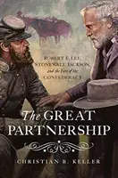 Le grand partenariat : Robert E. Lee, Stonewall Jackson et le destin de la Confédération - The Great Partnership: Robert E. Lee, Stonewall Jackson, and the Fate of the Confederacy