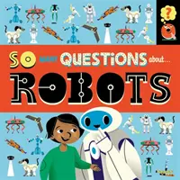 Tant de questions : A propos des robots - So Many Questions: About Robots