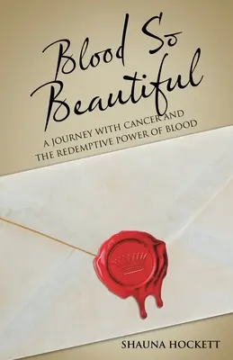 Un sang si beau : Un voyage avec le cancer et le pouvoir rédempteur du sang - Blood so Beautiful: A Journey with Cancer and the Redemptive Power of Blood