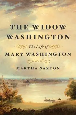 La veuve Washington : La vie de Mary Washington - The Widow Washington: The Life of Mary Washington