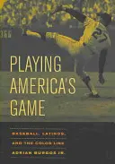 Playing America's Game, 23 : Baseball, Latinos, and the Color Line (en anglais) - Playing America's Game, 23: Baseball, Latinos, and the Color Line