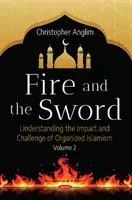 Le feu et l'épée Volume 2 - Comprendre les multiples facettes de l'islamisme organisé - Fire and the Sword Volume 2 - Understanding the Many Facets of Organized Islamism