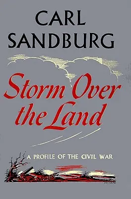 Tempête sur la terre : Un profil de la guerre civile (tiré principalement de Abraham Lincoln : les années de guerre) - Storm Over the Land: A Profile of the Civil War (Taken Mainly from Abraham Lincoln: The War Years