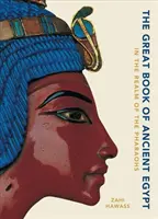 Le grand livre de l'Égypte ancienne : Au royaume des pharaons - The Great Book of Ancient Egypt: In the Realm of the Pharaohs