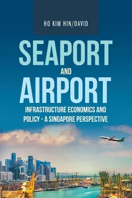 Économie et politique des infrastructures portuaires et aéroportuaires - une perspective singapourienne - Seaport and Airport Infrastructure Economics and Policy - a Singapore Perspective