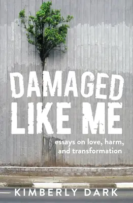 Damaged Like Me : Essays on Love, Harm, and Transformation (en anglais) - Damaged Like Me: Essays on Love, Harm, and Transformation