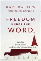 La liberté sous la parole : L'exégèse théologique de Karl Barth - Freedom Under the Word: Karl Barth's Theological Exegesis