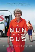 Une nonne dans le bus : comment nous pouvons tous créer l'espoir, le changement et la communauté - A Nun on the Bus: How All of Us Can Create Hope, Change, and Community