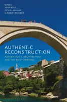 Reconstruction authentique : Authenticité, architecture et patrimoine bâti - Authentic Reconstruction: Authenticity, Architecture and the Built Heritage