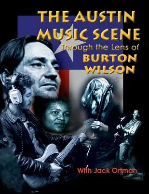La scène musicale d'Austin : A travers l'objectif de Burton Wilson - Austin Music Scene: Through the Lens of Burton Wilson