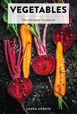 Légumes : The Ultimate Cookbook Featuring 300+ Delicious Plant-Based Recipes (Natural Foods Cookbook, Vegetable Dishes, Cooking - Vegetables: The Ultimate Cookbook Featuring 300+ Delicious Plant-Based Recipes (Natural Foods Cookbook, Vegetable Dishes, Cooking