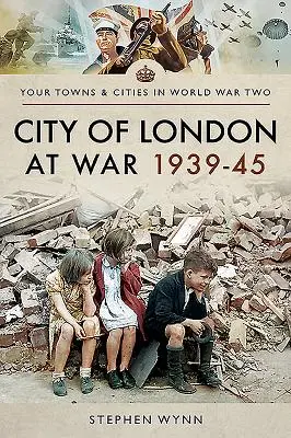 La ville de Londres en guerre 1939-45 - City of London at War 1939-45