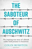 Saboteur d'Auschwitz - L'histoire vraie et inspirante d'un soldat britannique prisonnier à Auschwitz - Saboteur of Auschwitz - The Inspiring True Story of a British Soldier Held Prisoner in Auschwitz