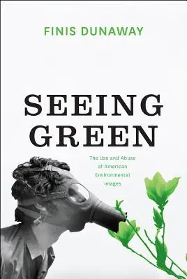 Voir vert : L'usage et l'abus des images environnementales américaines - Seeing Green: The Use and Abuse of American Environmental Images