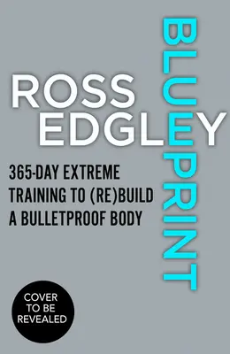 Blueprint : 365 jours d'entraînement extrême pour (re)construire un corps à l'épreuve des balles - Blueprint: 365-Day Extreme Training to (Re)Build a Bulletproof Body